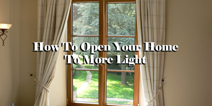 How To Open Your Home To More Light