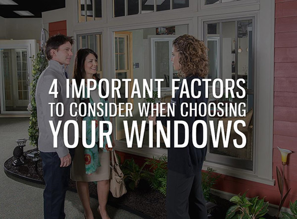 4 Important Factors to Consider When Choosing Your Windows