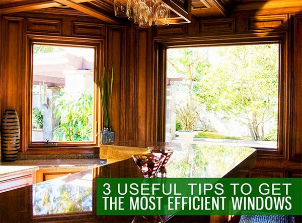 3 Useful Tips to Get the Most Efficient Windows