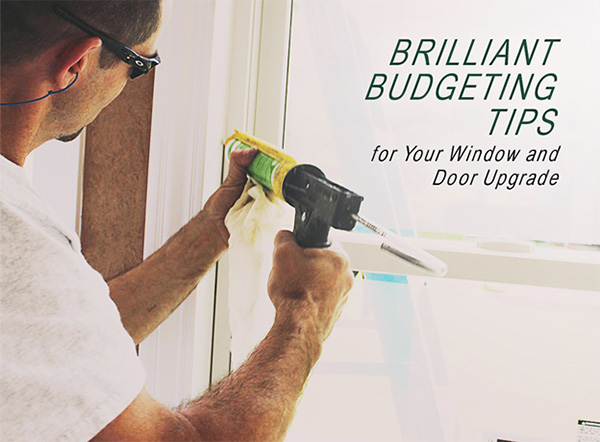 Brilliant Budgeting Tips for Your Window and Door Upgrade