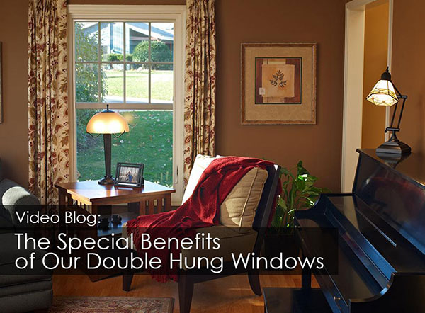 Video Blog The Special Benefits of Our Double Hung Windows
