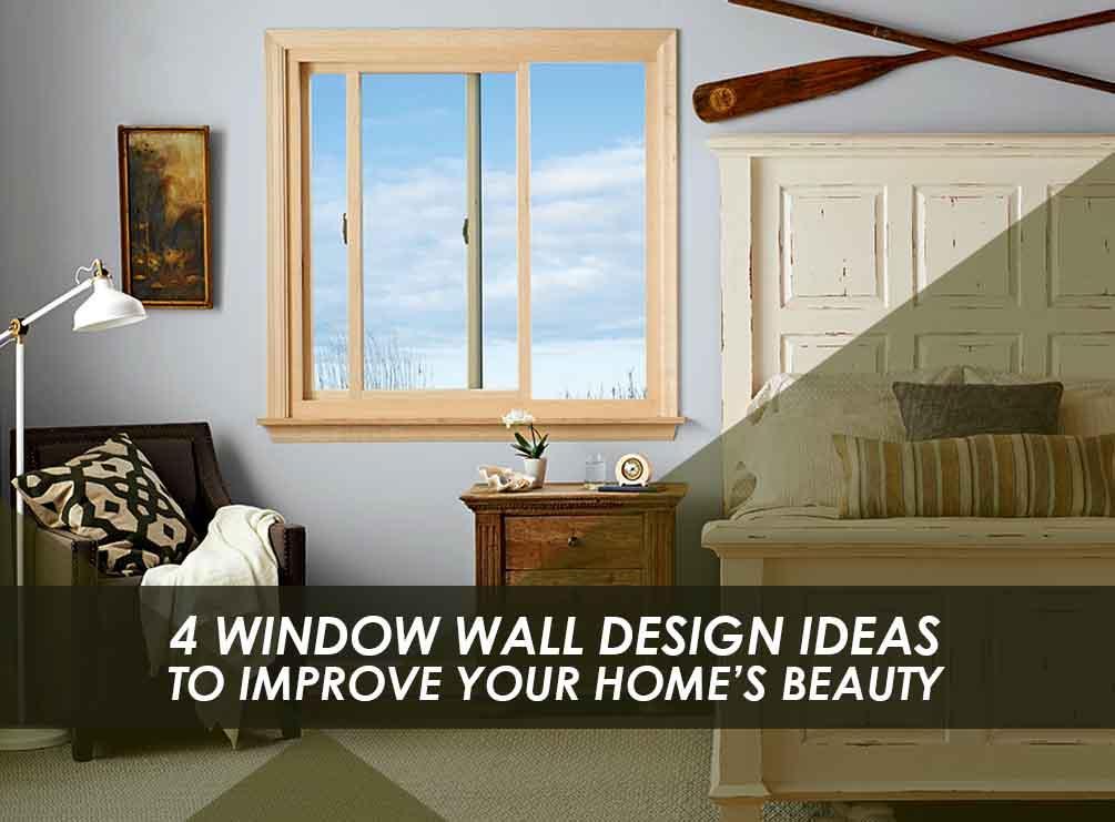 4 Window Wall Design Ideas to Improve Your Home’s Beauty