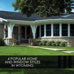 4 Popular Home and Window Styles in Wyoming