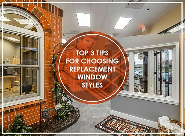 Top 3 Tips for Choosing Replacement Window Styles