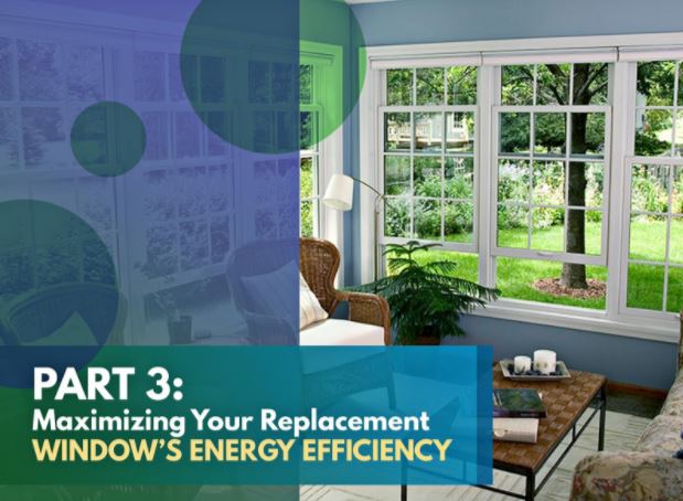 A Quick Guide to Window Energy Performance Ratings - Part 3: Maximizing Your Replacement Window’s Energy Efficiency