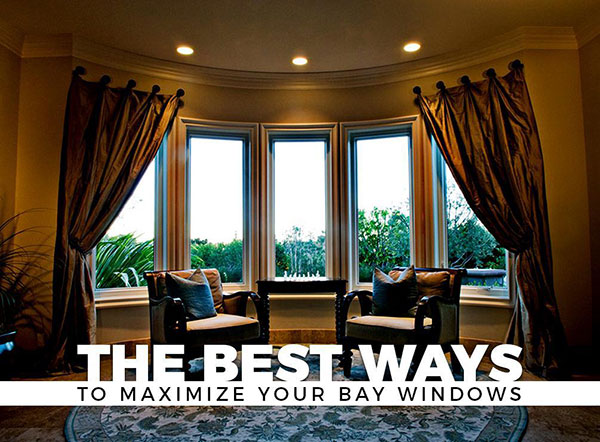 The Best Ways to Maximize Your Bay Windows