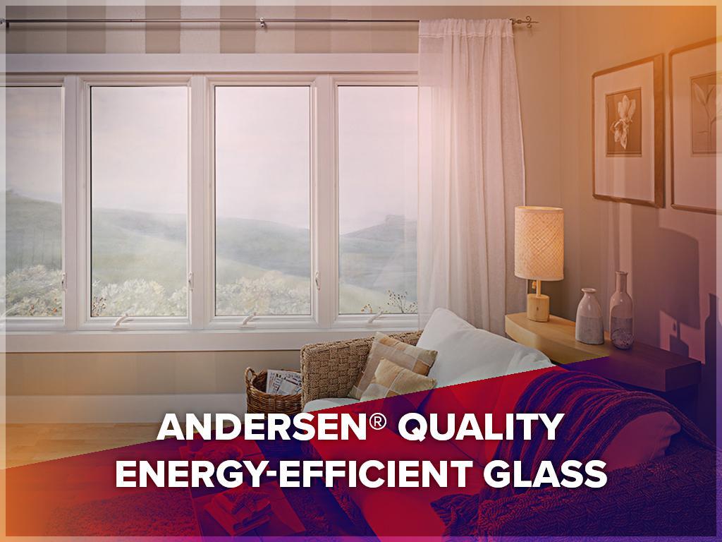 Andersen® Quality Energy-Efficient Glass